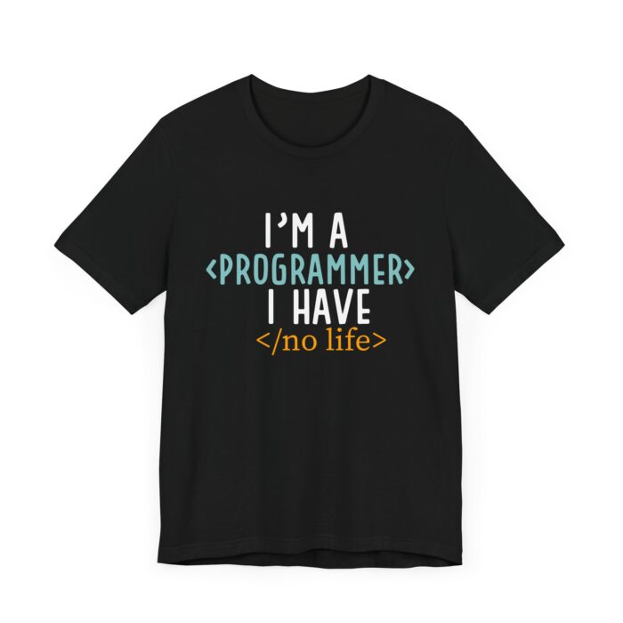 "I'm a Programmer, I Have No Life" T-shirt for coders, developers, and tech lovers