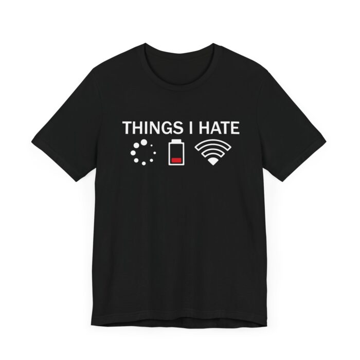 "Things I Hate" T-shirt featuring loading, low battery, and no WiFi—perfect for tech lovers and programmers